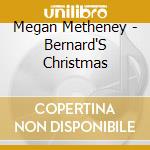 Megan Metheney - Bernard'S Christmas cd musicale di Megan Metheney