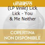 (LP Vinile) Lick Lick - You & Me Neither