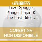 Enzo Sprigg - Plunger Lapin & The Last Rites Of Love cd