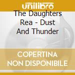 The Daughters Rea - Dust And Thunder cd