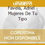 Favela, Adriel - Mujeres De Tu Tipo cd