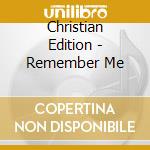 Christian Edition - Remember Me cd musicale di Christian Edition
