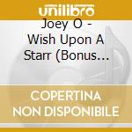 Joey O - Wish Upon A Starr (Bonus Edition) cd musicale di Joey O