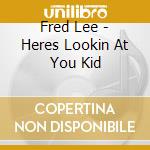 Fred Lee - Heres Lookin At You Kid cd