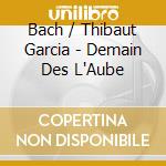 Bach / Thibaut Garcia - Demain Des L'Aube cd musicale di Bach / Thibaut Garcia