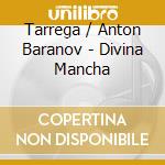 Tarrega / Anton Baranov - Divina Mancha cd musicale di Tarrega / Anton Baranov