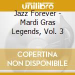 Jazz Forever - Mardi Gras Legends, Vol. 3 cd