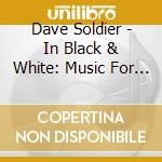 Dave Soldier - In Black & White: Music For Piano Solo cd musicale di Dave Soldier