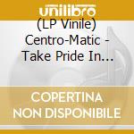 (LP Vinile) Centro-Matic - Take Pride In Your Long Odds lp vinile di Centro