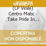 (LP Vinile) Centro-Matic - Take Pride In Your Long Odds vinile