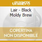 Lair - Black Moldy Brew cd musicale di Lair