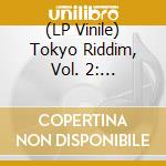 (LP Vinile) Tokyo Riddim, Vol. 2: 1979-1986 / Various vinile