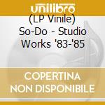 (LP Vinile) So-Do - Studio Works '83-'85 vinile