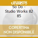 So Do - Studio Works 82 85 cd