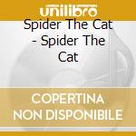 Spider The Cat - Spider The Cat cd musicale di Spider The Cat