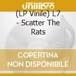 (LP Vinile) L7 - Scatter The Rats vinile