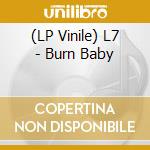 (LP Vinile) L7 - Burn Baby lp vinile di L7