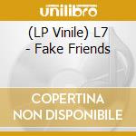 (LP Vinile) L7 - Fake Friends vinile