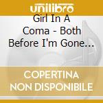 Girl In A Coma - Both Before I'm Gone (Rsd 2013) cd musicale di Girl In A Coma