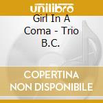 Girl In A Coma - Trio B.C. cd musicale di Girl In A Coma