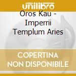 Oros Kau - Imperrii Templum Aries cd musicale
