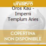 Oros Kau - Imperrii Templum Aries cd