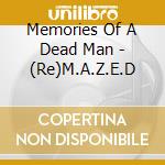 Memories Of A Dead Man - (Re)M.A.Z.E.D cd musicale