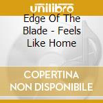 Edge Of The Blade - Feels Like Home cd musicale