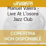 Manuel Valera - Live At L'osons Jazz Club cd