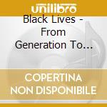 Black Lives - From Generation To Generation / Var (2 Cd) cd