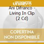 Ani Difranco - Living In Clip (2 Cd) cd