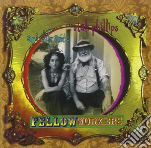 Phillips/Difranco - Fellow Workers cd musicale di Phillips/Difranco