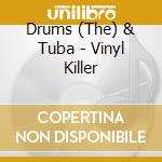Drums (The) & Tuba - Vinyl Killer