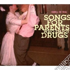 Hamell On Trial - Songs For Parents Who Enjoy Drugs cd musicale di HAMMEL ON TRIAL