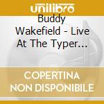 Buddy Wakefield - Live At The Typer Cannon Grand cd musicale di Buddy Wakefield