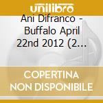 Ani Difranco - Buffalo April 22nd 2012 (2 Cd) cd