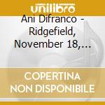 Ani Difranco - Ridgefield, November 18, 2009 (2 Cd) cd musicale di Ani Difranco