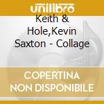Keith & Hole,Kevin Saxton - Collage cd