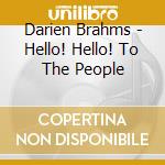 Darien Brahms - Hello! Hello! To The People cd