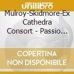 Mulroy-Skidmore-Ex Cathedra Consort - Passio Secundum Matthaeum Ave Verum Corp cd