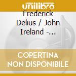 Frederick Delius / John Ireland - Partsongs cd musicale di Frederick Delius / John Ireland