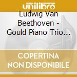 Ludwig Van Beethoven - Gould Piano Trio - Plane Robert - Piano Trios Vol 3 cd musicale di Ludwig Van Beethoven
