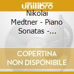 Nikolai Medtner - Piano Sonatas - Alessandro Taverna cd musicale di Nicolai Medtner