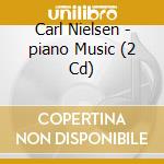 Carl Nielsen - piano Music (2 Cd) cd musicale di John Mccabe