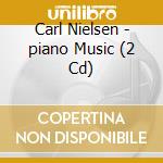 Carl Nielsen - piano Music (2 Cd) cd