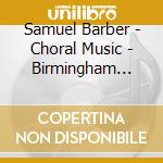 Samuel Barber - Choral Music - Birmingham Choir/Spicer cd