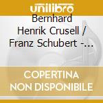 Bernhard Henrik Crusell / Franz Schubert - Emma Johnson & Friends: Schubert, Crusell cd musicale di Emma Johnson / Carducci