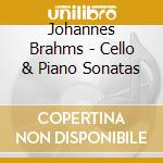 Johannes Brahms - Cello & Piano Sonatas cd musicale di Johannes Brahms