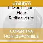 Edward Elgar - Elgar Rediscovered cd