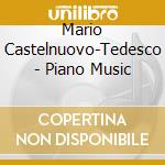 Mario Castelnuovo-Tedesco - Piano Music cd musicale di Mario Castelnuovo